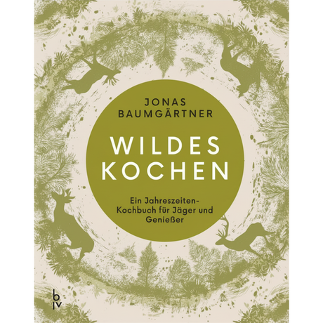 Wildes Kochen – Ein modernes Wild-Kochbuch für Jäger und Genießer