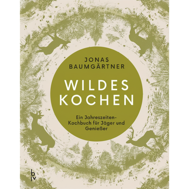 Wildes Kochen – Ein modernes Wild-Kochbuch für Jäger und Genießer