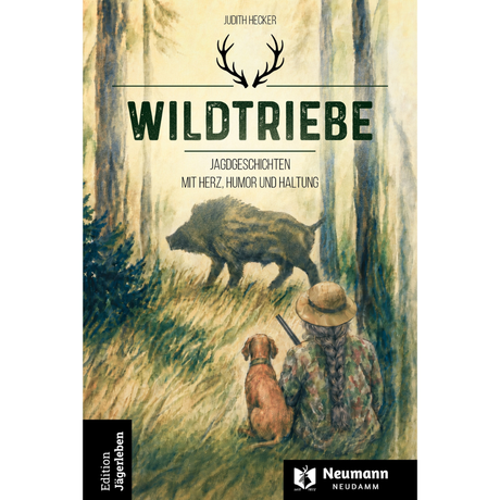 Wildtriebe - Jagdgeschichten mit Herz, Humor & Haltung