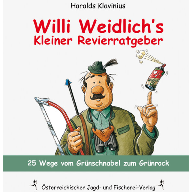 Willi Weidlich's kleiner Revierratgeber – 25 Wege vom Grünschnabel zum Grünrock