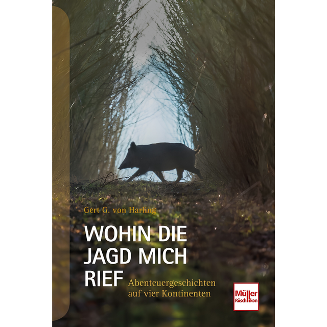 Wohin die Jagd mich rief - Abenteuergeschichten auf vier Kontinenten