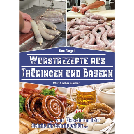 Wurstrezepte aus Thüringen und Bayern - Wurst selber machen von Tom Nagel