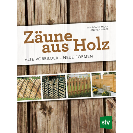 Zäune aus Holz - Alte Vorbilder - Neue Formen