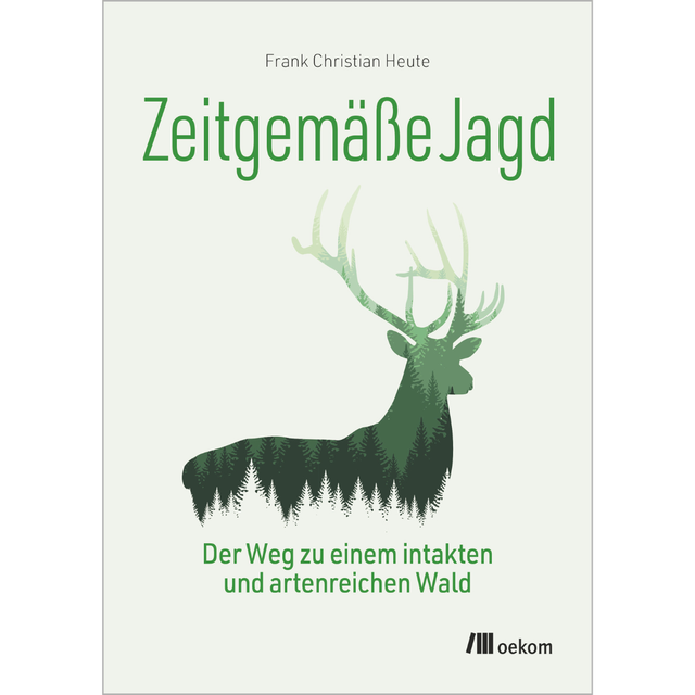 Zeitgemäße Jagd – Der Weg zu einem intakten und artenreichen Wald 